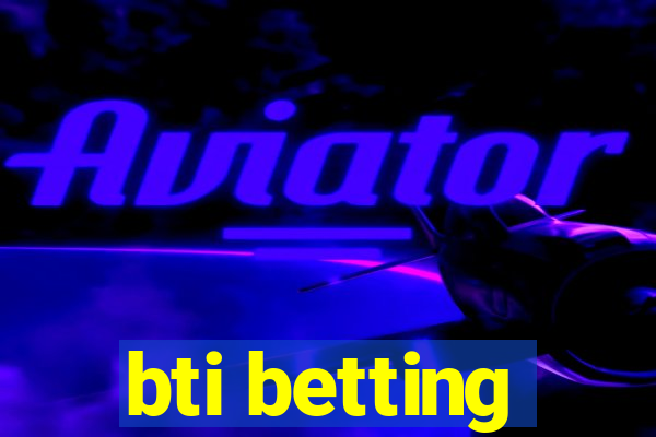 bti betting